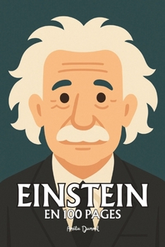 Albert Einstein: l'essentiel de ses travaux en 100 pages (French Edition)