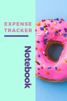 Doughnut Worry Expense Tracker: Funny Budget, Bill, Expenses Tracker Notebook, Daily Financial Organizer Budget Book, Money Personal and Business Planner, Journal Planning Workbook, Expense Log Book