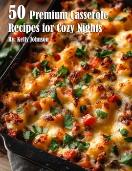 50 Premium Casserole Recipes for Cozy Nights