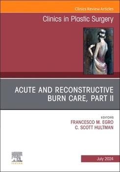 Hardcover Acute and Reconstructive Burn Care, Part II, an Issue of Clinics in Plastic Surgery: Volume 51-3 Book