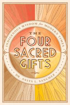 Hardcover The Four Sacred Gifts: Indigenous Wisdom for Modern Times Book