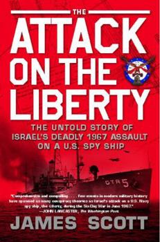 The Attack on the Liberty: The Untold Story of Israel's Deadly 1967 Assault on a U.S. Spy Ship