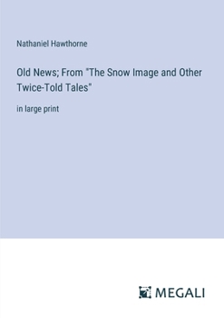 Paperback Old News; From "The Snow Image and Other Twice-Told Tales": in large print Book