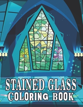 Stained Glass Coloring Book: Stained Glass Coloring Book, Mosaic Coloring Book, Patterns Coloring Book, Stress Relieving and Relaxation Coloring Book