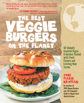 Paperback The Best Veggie Burgers on the Planet: 101 Globally Inspired Vegan Creations Packed with Fresh Flavors and Exciting New Tastes Book
