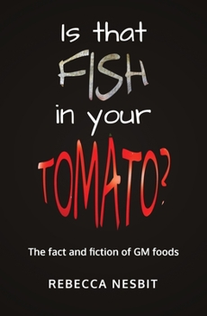 Paperback Is that Fish in your Tomato?: The Fact and Fiction of GM Foods. Book