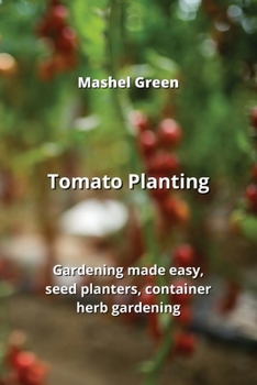 Paperback Tomato Planting: Gardening made easy, seed planters, container herb gardening Book