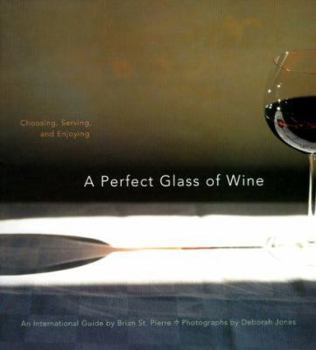 Hardcover A Perfect Glass of Wine: Choosing, Serving, and Enjoying Book