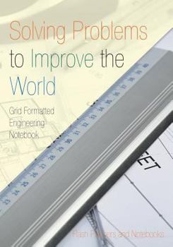 Paperback Solving Problems to Improve the World: Grid Formatted Engineering Notebook Book