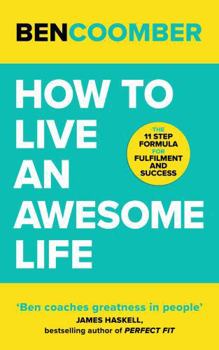 How To Live an Awesome Life: The 11 Step Formula for Fulfillment and Success