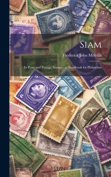 Hardcover Siam: Its Posts and Postage Stamps; a Handbook for Philatelists Book