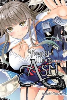 Though You May Burn to Ash, Vol. 2 - Book #2 of the Though You May Burn to Ash