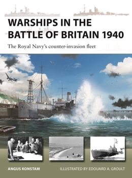 Warships in the Battle of Britain 1940: The Royal Navy's plans to defeat Operation Sealion (New Vanguard, 363)