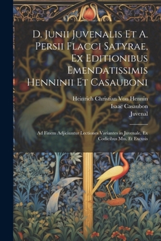 Paperback D. Junii Juvenalis Et A. Persii Flacci Satyrae, Ex Editionibus Emendatissimis Henninii Et Casauboni: Ad Finem Adjiciuntur Lectiones Variantes in Juven [Latin] Book