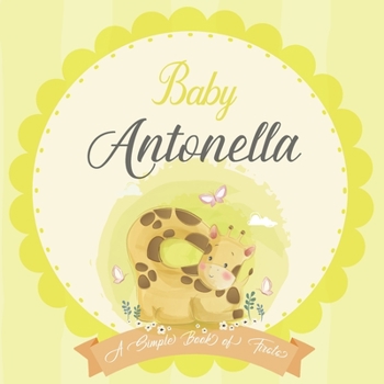 Baby Antonella A Simple Book of Firsts: A Baby Book and the Perfect Keepsake Gift for All Your Precious First Year Memories and Milestones