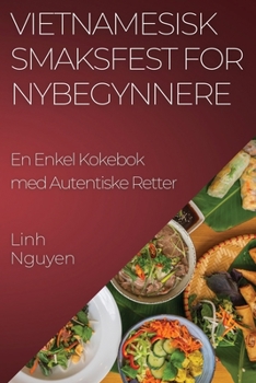 Paperback Vietnamesisk Smaksfest for Nybegynnere: En Enkel Kokebok med Autentiske Retter [Norwegian] Book