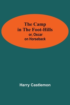 Paperback The Camp In The Foot-Hills; Or, Oscar On Horseback Book