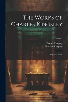 Paperback The Works of Charles Kingsley ...: Hypatia, and II; Volume I Book