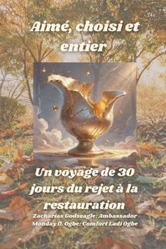 Aimé, choisi et entier - Un voyage de 30 jours du rejet à la restauration (French Edition)