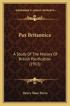 Paperback Pax Britannica: A Study Of The History Of British Pacification (1913) Book