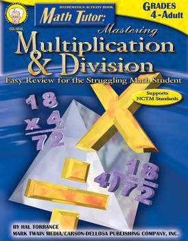 Paperback Math Tutor: Mastering Multiplication & Division, Grades 4 - 12: Easy Review for the Struggling Math Student Book