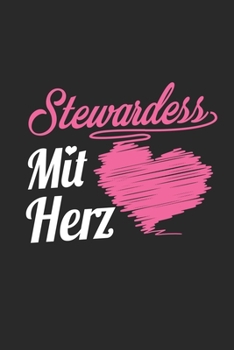 Stewardess Mit Herz: A5 Liniertes • Notebook • Notizbuch • Taschenbuch • Journal • Tagebuch - Ein lustiges Geschenk für Freunde oder die Familie und die beste Stewardess der Welt (German Edition)