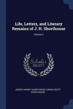 Paperback Life, Letters, and Literary Remains of J. H. Shorthouse; Volume 2 Book