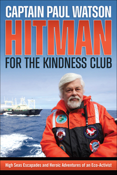 Paperback Hitman for the Kindness Club: High Seas Escapades and Heroic Adventures of an Eco-Activist Book