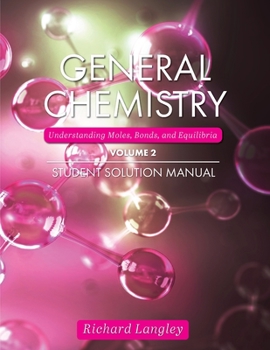 Paperback General Chemistry: Understanding Moles, Bonds, and Equilibria Student Solution Manual, Volume 2 Book