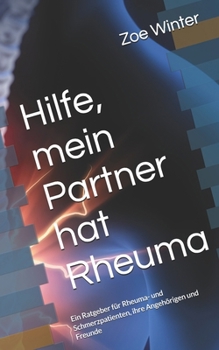 Hilfe, mein Partner hat Rheuma: Ein Ratgeber für Rheuma- und Schmerzpatienten, ihre Angehörigen und Freunde (German Edition)