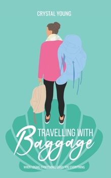 Paperback Travelling with Baggage: When losing everything, gives you everything. Book