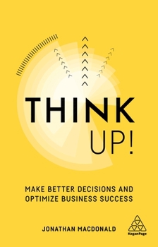 Paperback Think Up!: Make Better Decisions and Optimize Business Success Book