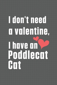 Paperback I don't need a valentine, I have a Poddlecat Cat: For Poddlecat Cat Fans Book