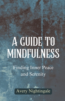 A Guide to Mindfulness: Finding Inner Peace and Serenity