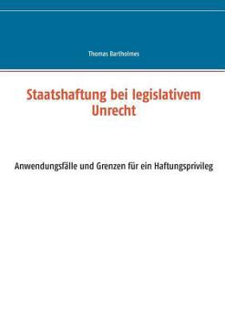 Paperback Staatshaftung bei legislativem Unrecht: Anwendungsfälle und Grenzen für ein Haftungsprivileg [German] Book