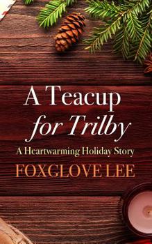 Paperback A Teacup for Trilby: A Heartwarming Holiday Story Book