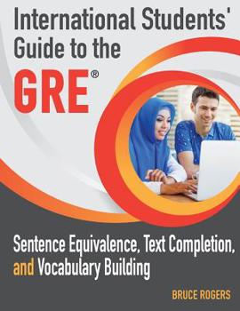 Paperback International Students' Guide to the GRE: Sentence Equivalence, Text Completion, and Vocabulary Building Book