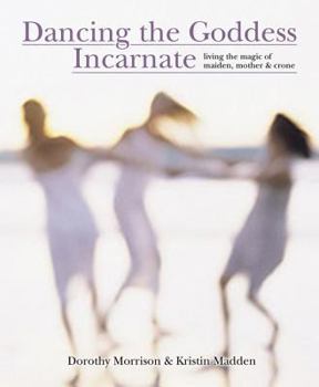 Paperback Dancing the Goddess Incarnate: Living the Magic of Maiden, Mother & Crone Book