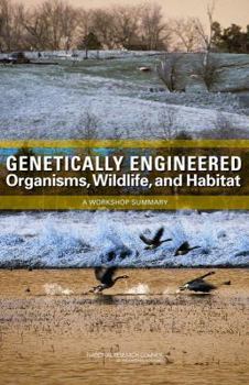 Paperback Genetically Engineered Organisms, Wildlife, and Habitat: A Workshop Summary Book