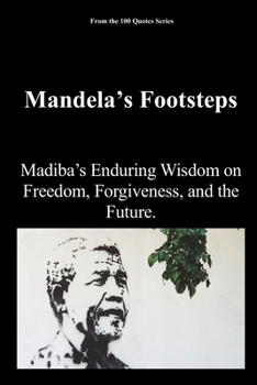 Paperback Mandela's Footsteps: Madiba's Enduring Wisdom on Freedom, Forgiveness, and the Future. Book