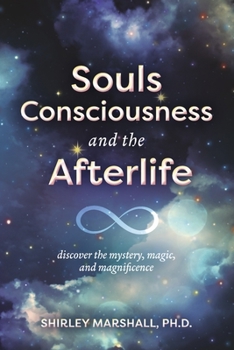 Paperback Souls Consciousness and the Afterlife: Discover the Mystery, Magic, and Magnificence Book