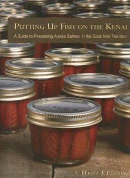 Paperback Putting Up Fish on the Kenai: A Guide to Processing Alaska Salmon in the Cook Inlet Tradition Book