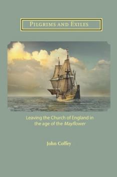 Paperback Pilgrims and Exiles: Leaving the Church of England in the age of the Mayflower Book