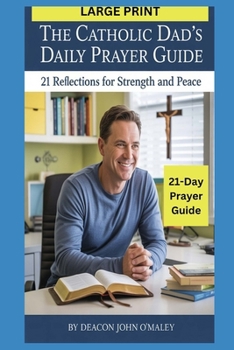 Paperback The Catholic Dad's Daily Prayer Guide: 21 Reflections for Strength and Peace Book