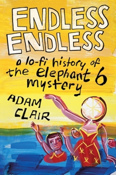 Hardcover Endless Endless: A Lo-Fi History of the Elephant 6 Mystery Book