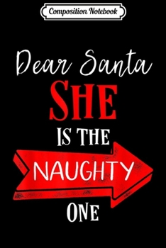 Composition Notebook: Mens Matching Christmas s for couples She's the naughty one Journal/Notebook Blank Lined Ruled 6x9 100 Pages