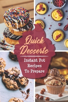 Paperback Quick Desserts: Instant Pot Recipes To Prepare: Instant Pot User Guide Book