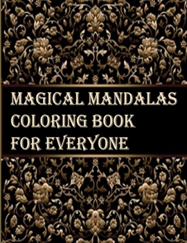 Magical Mandalas Coloring Book for Everyone: An Adult Coloring Book Featuring 50 of the World’s Most Beautiful Mandalas for Stress Relief and Relaxation