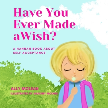 Paperback Have You Ever Made a Wish?: A Hannah Book About Self Acceptance Book