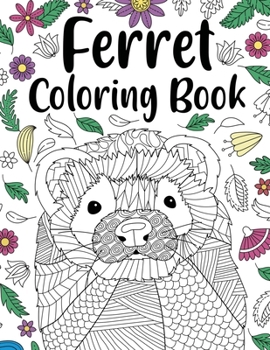 Ferret Coloring Book: Animal Adult Coloring Book, Ferret Lover Gift, Floral Mandala Coloring Pages, Doodle Animal Kingdom, Gifts Pet Lover